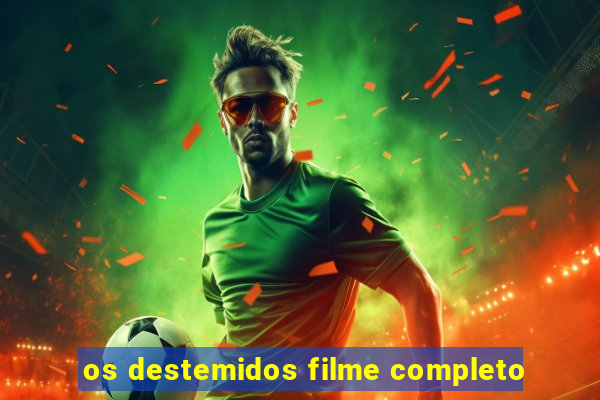 os destemidos filme completo